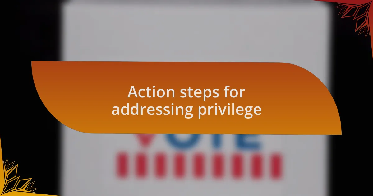 Action steps for addressing privilege