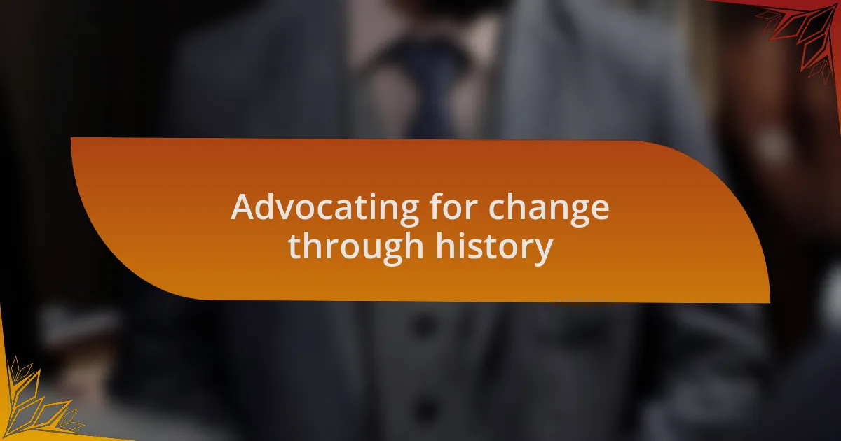 Advocating for change through history