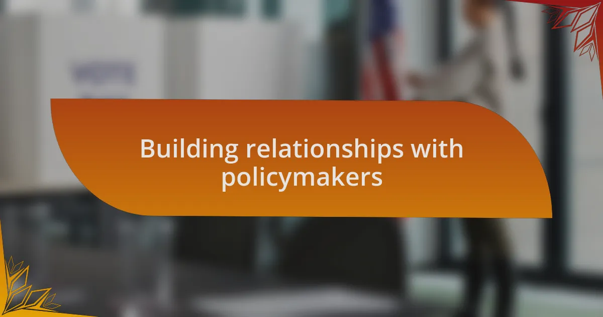 Building relationships with policymakers