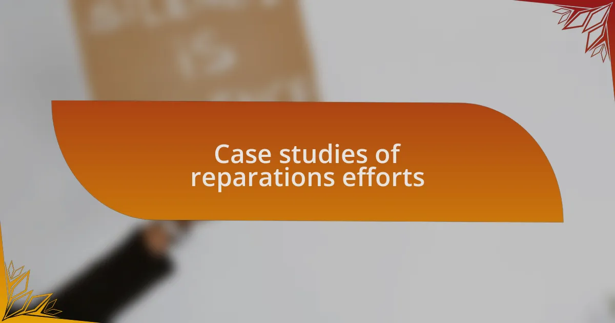 Case studies of reparations efforts