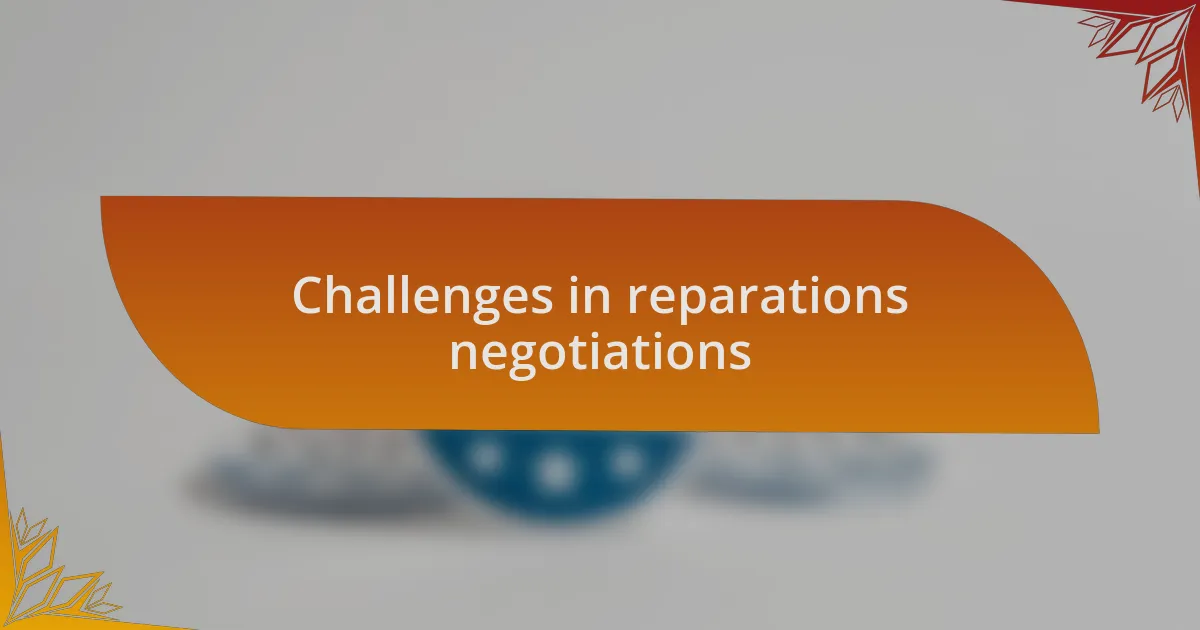 Challenges in reparations negotiations