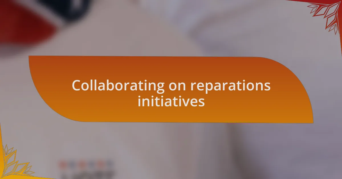 Collaborating on reparations initiatives