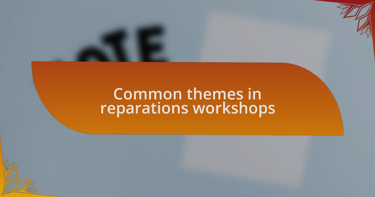 Common themes in reparations workshops