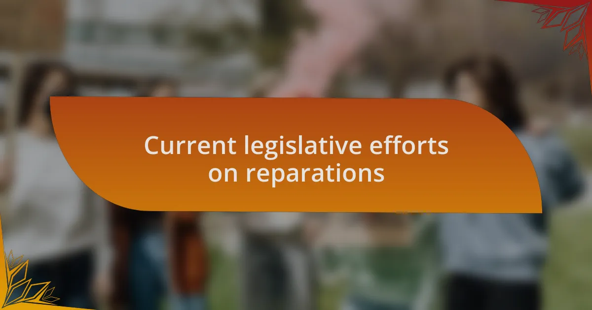 Current legislative efforts on reparations