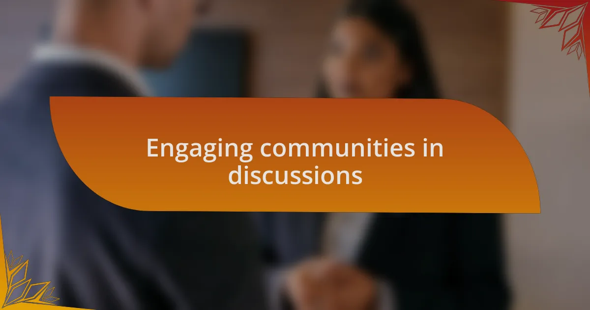Engaging communities in discussions