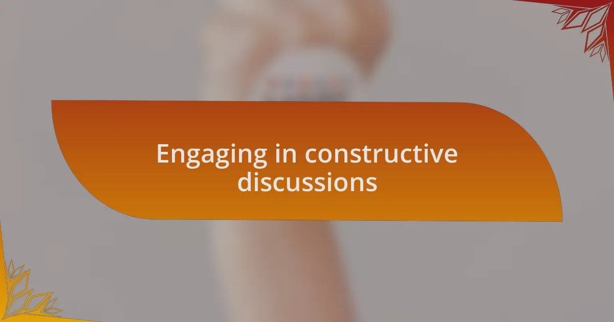 Engaging in constructive discussions
