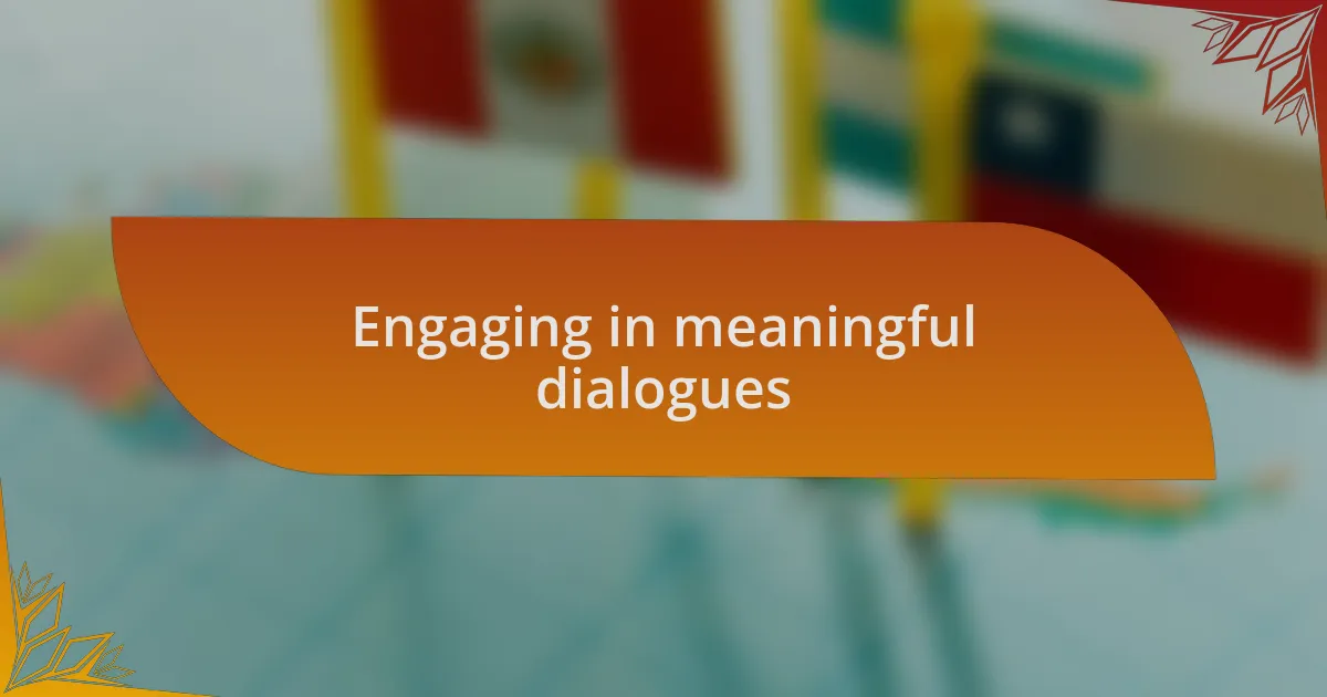 Engaging in meaningful dialogues