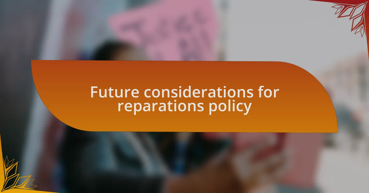 Future considerations for reparations policy