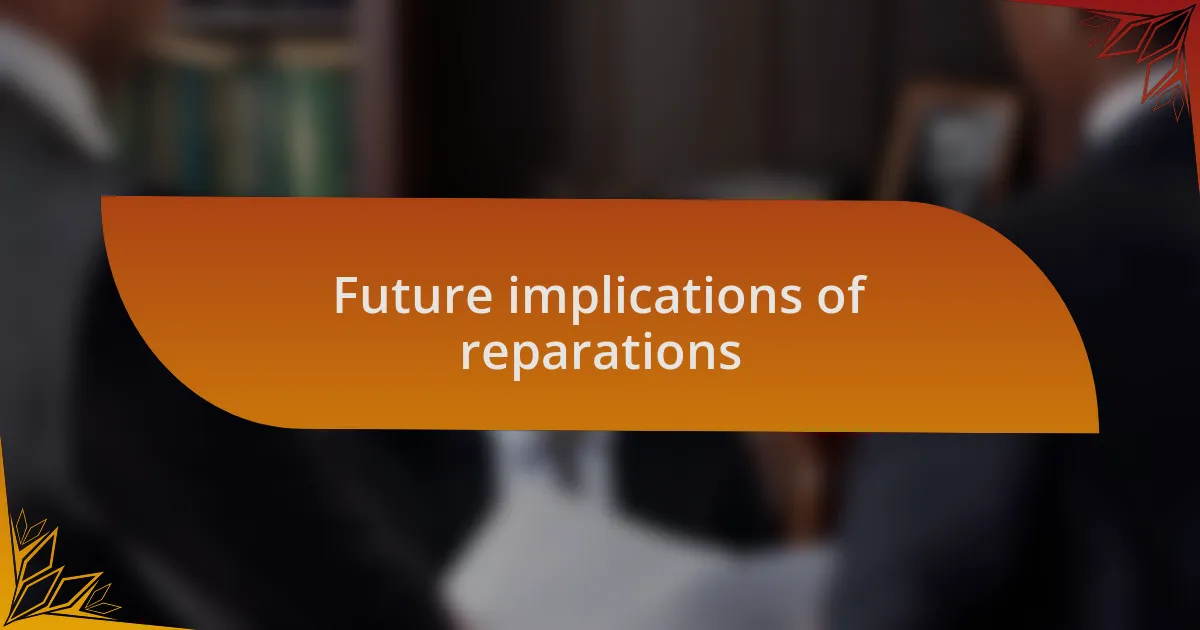Future implications of reparations
