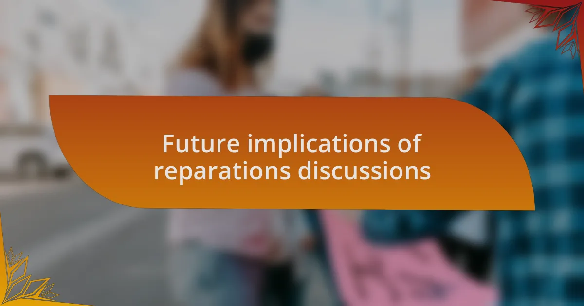 Future implications of reparations discussions
