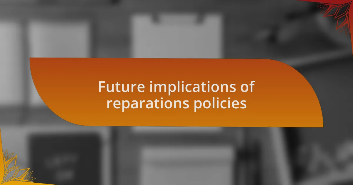 Future implications of reparations policies