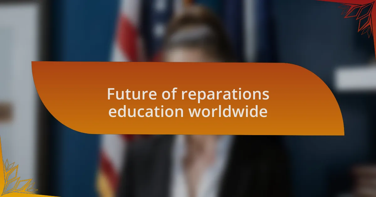 Future of reparations education worldwide