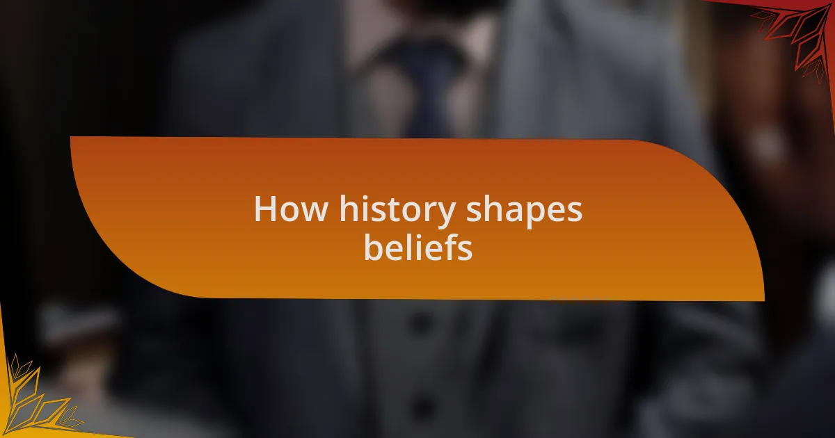 How history shapes beliefs
