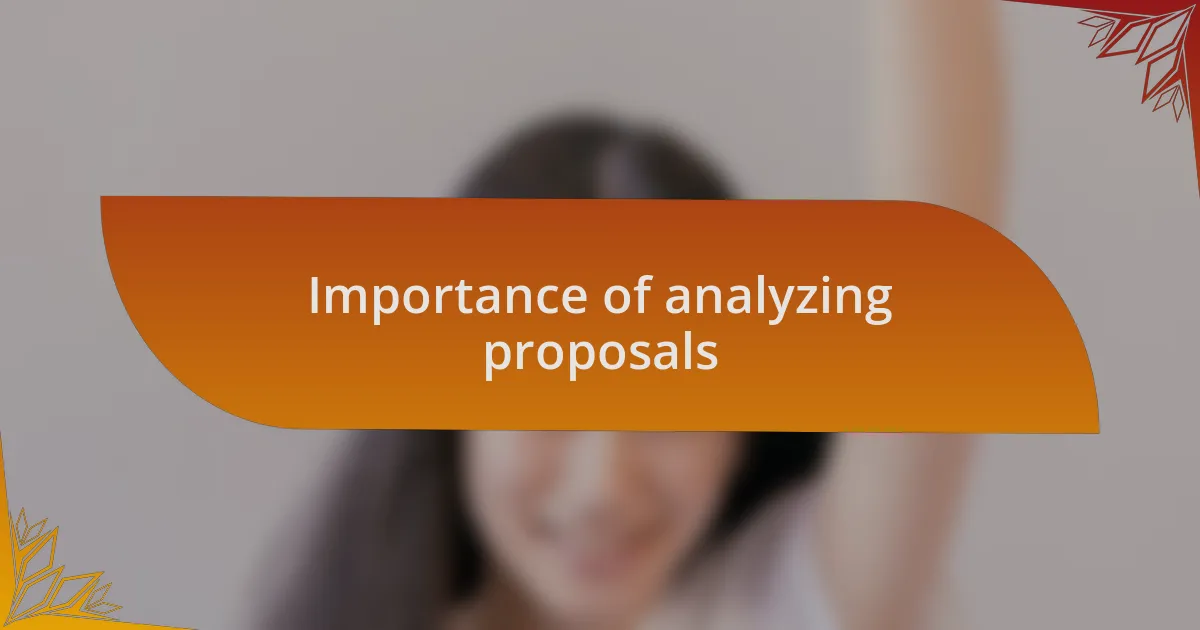 Importance of analyzing proposals