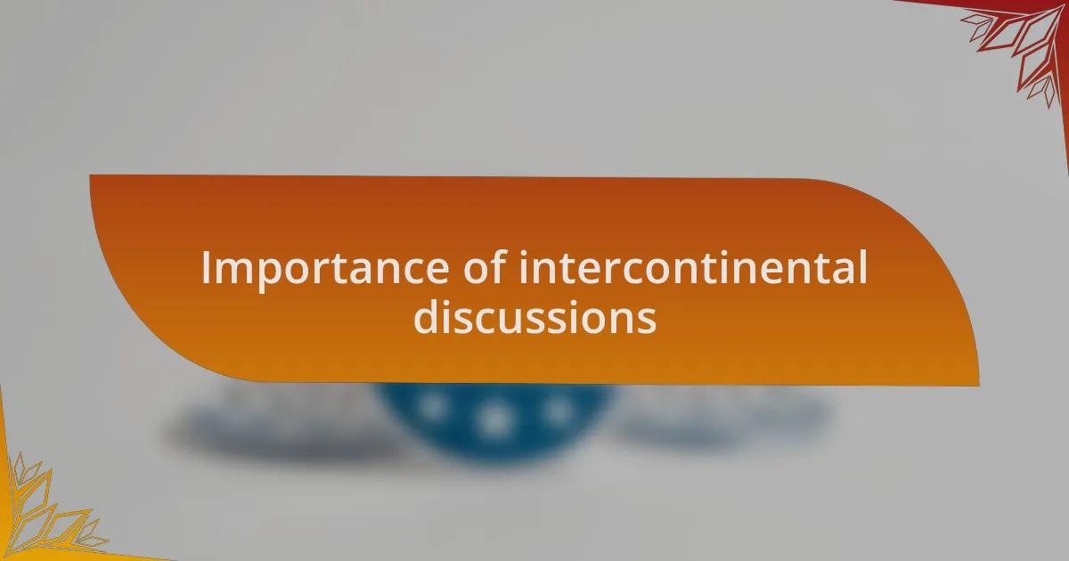Importance of intercontinental discussions