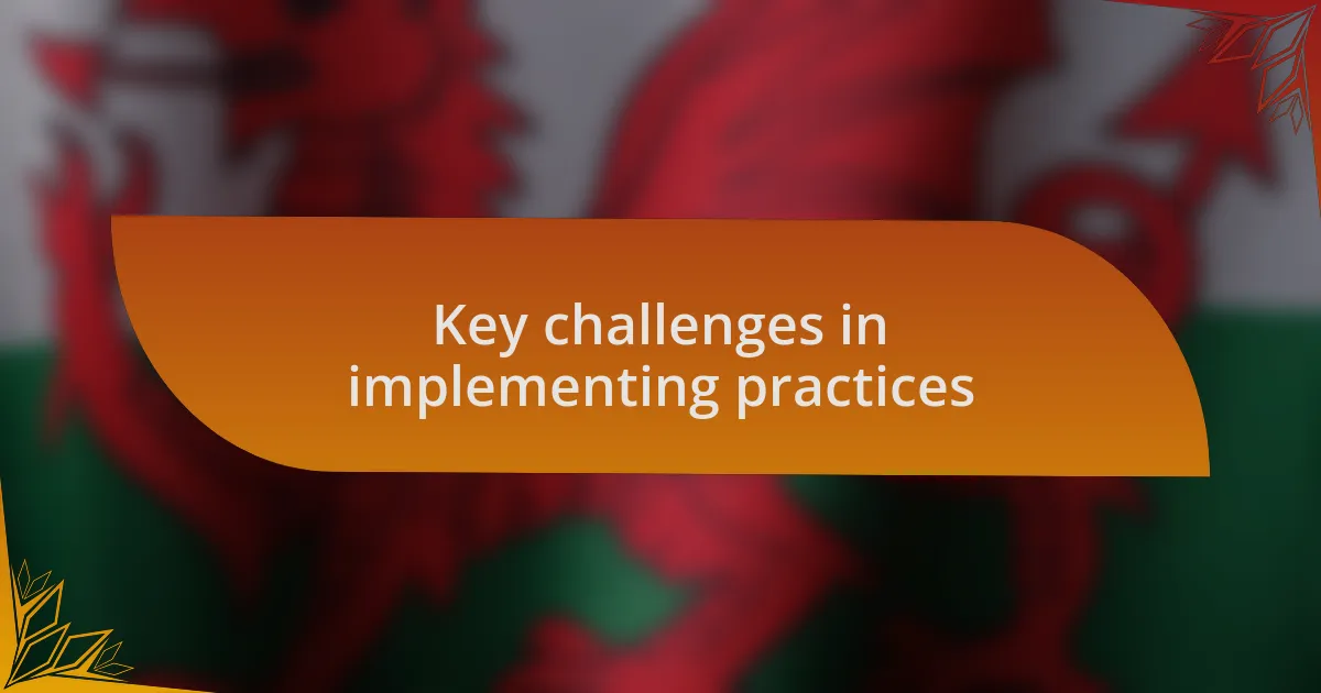 Key challenges in implementing practices