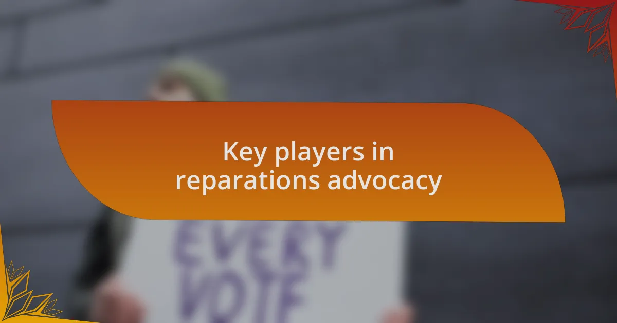 Key players in reparations advocacy