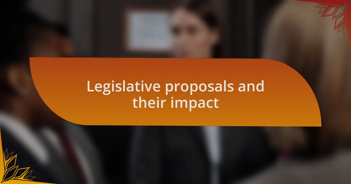Legislative proposals and their impact
