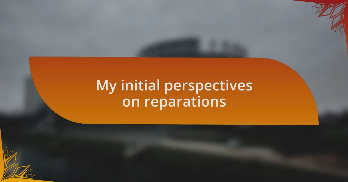My initial perspectives on reparations