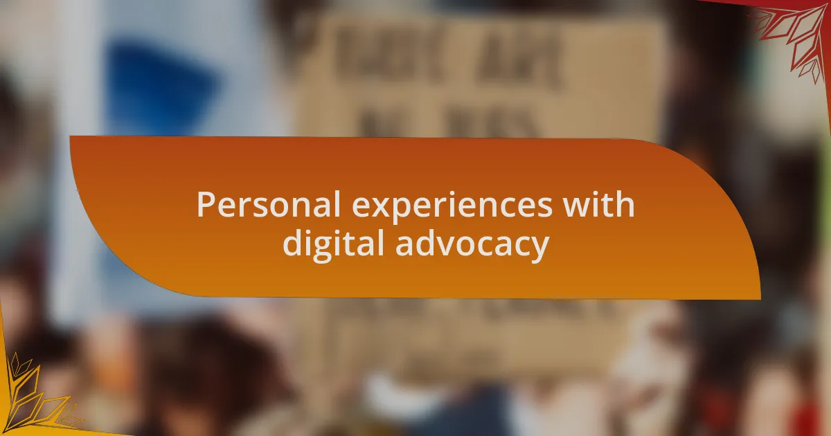 Personal experiences with digital advocacy