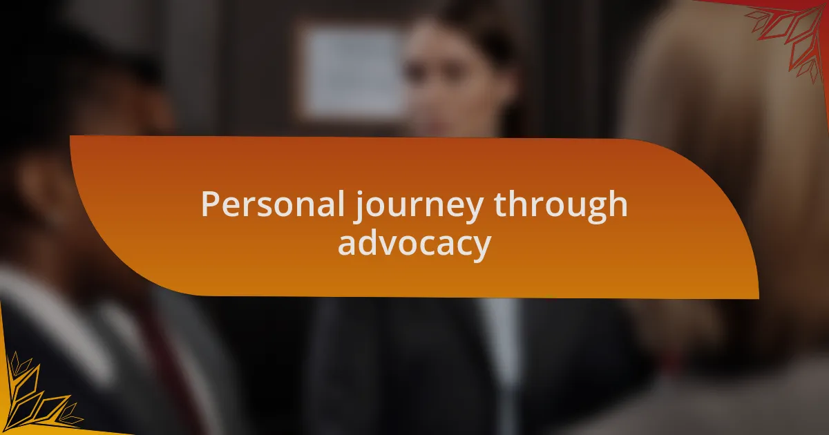 Personal journey through advocacy