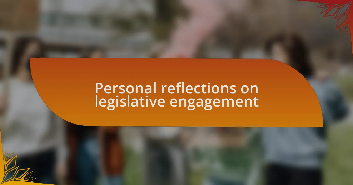 Personal reflections on legislative engagement