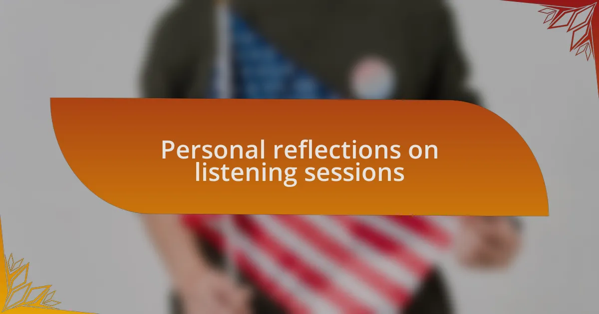 Personal reflections on listening sessions
