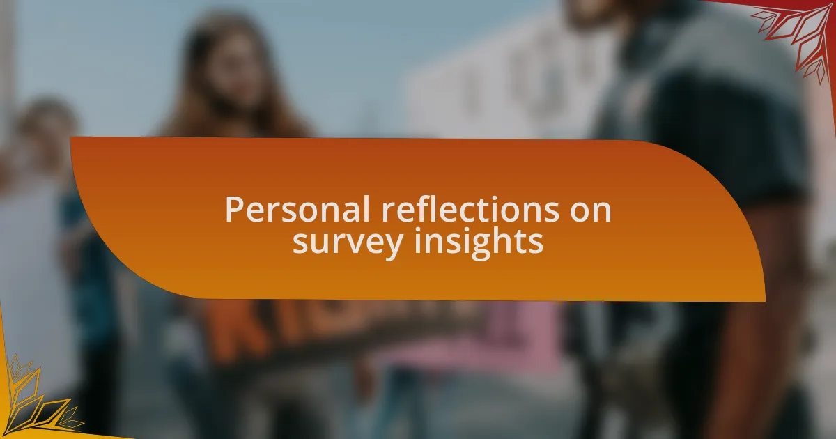 Personal reflections on survey insights
