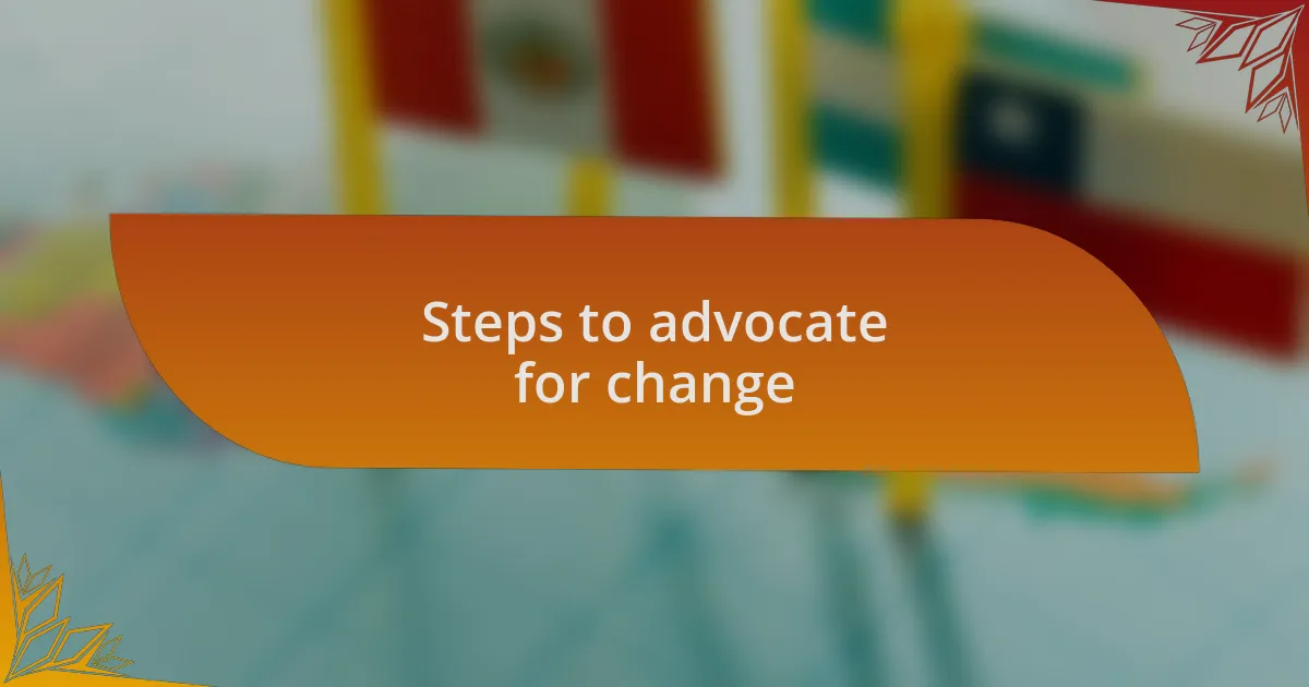 Steps to advocate for change