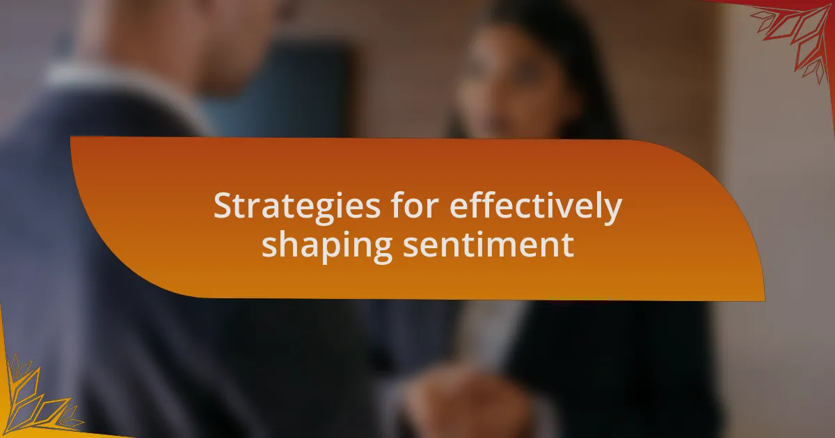 Strategies for effectively shaping sentiment