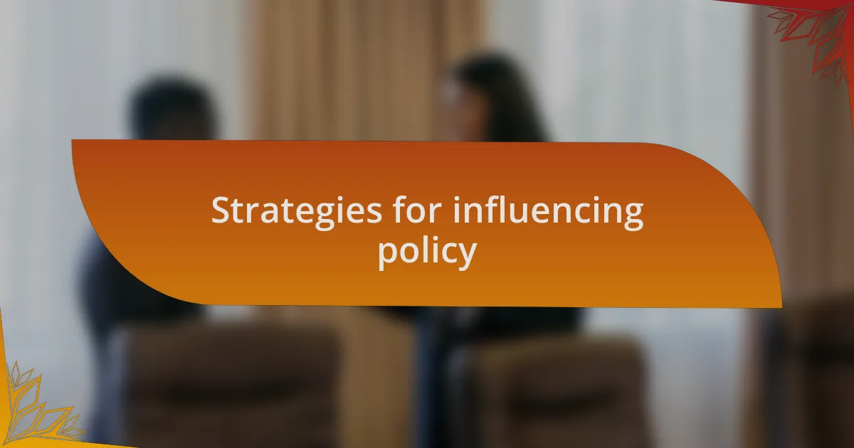 Strategies for influencing policy