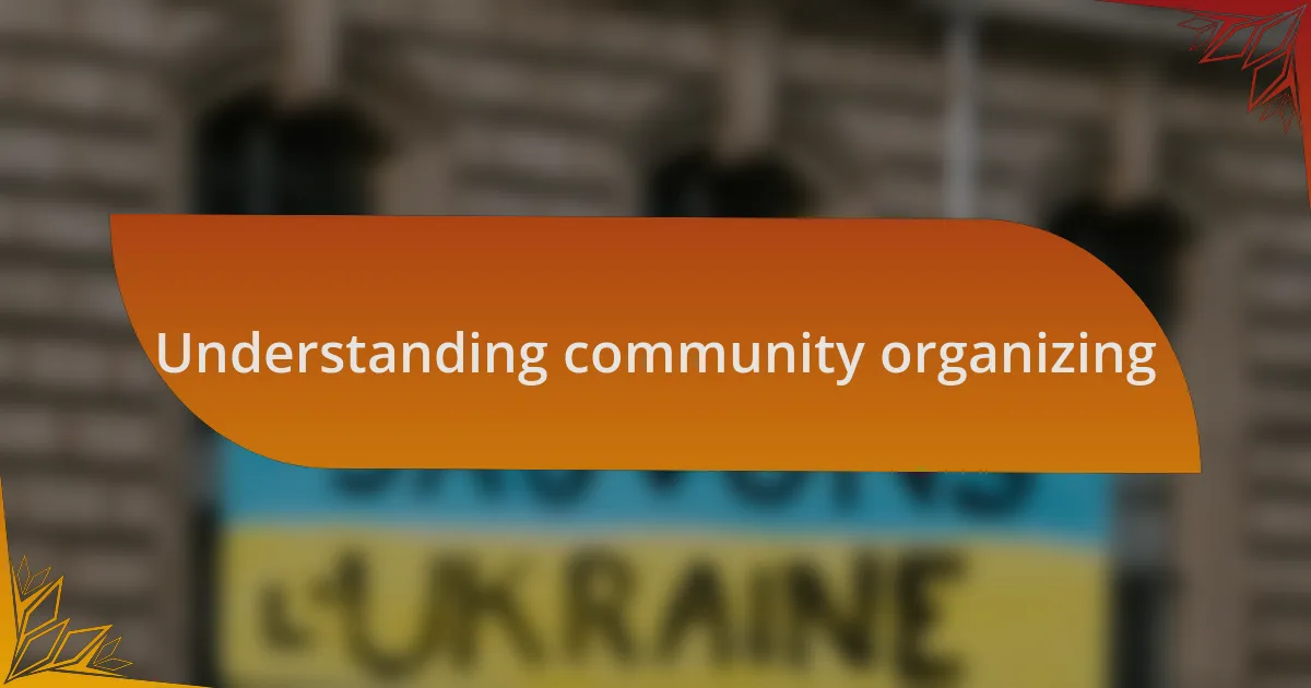Understanding community organizing