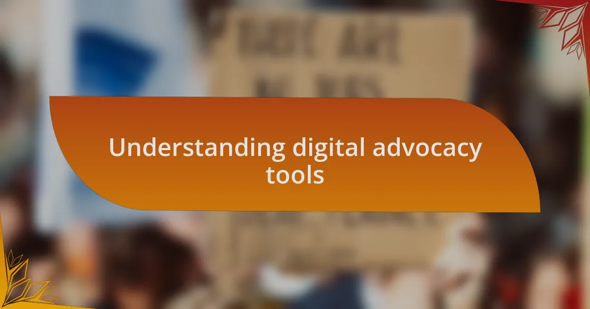 Understanding digital advocacy tools
