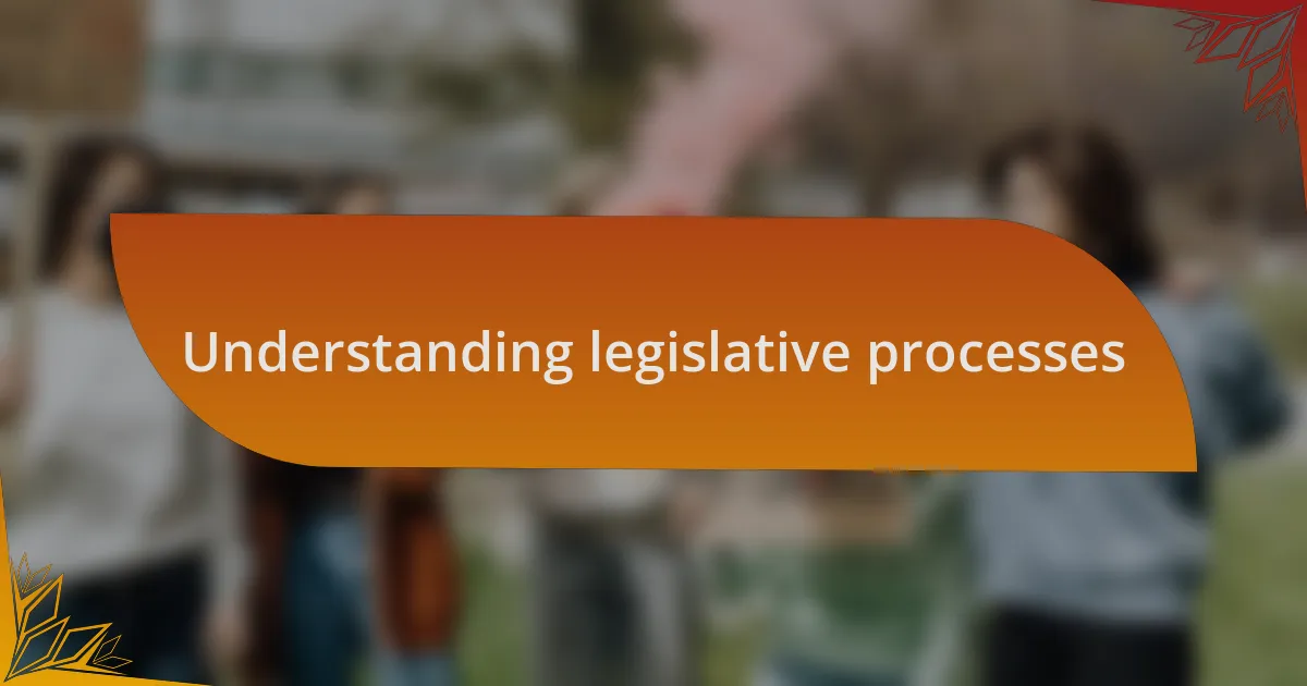 Understanding legislative processes