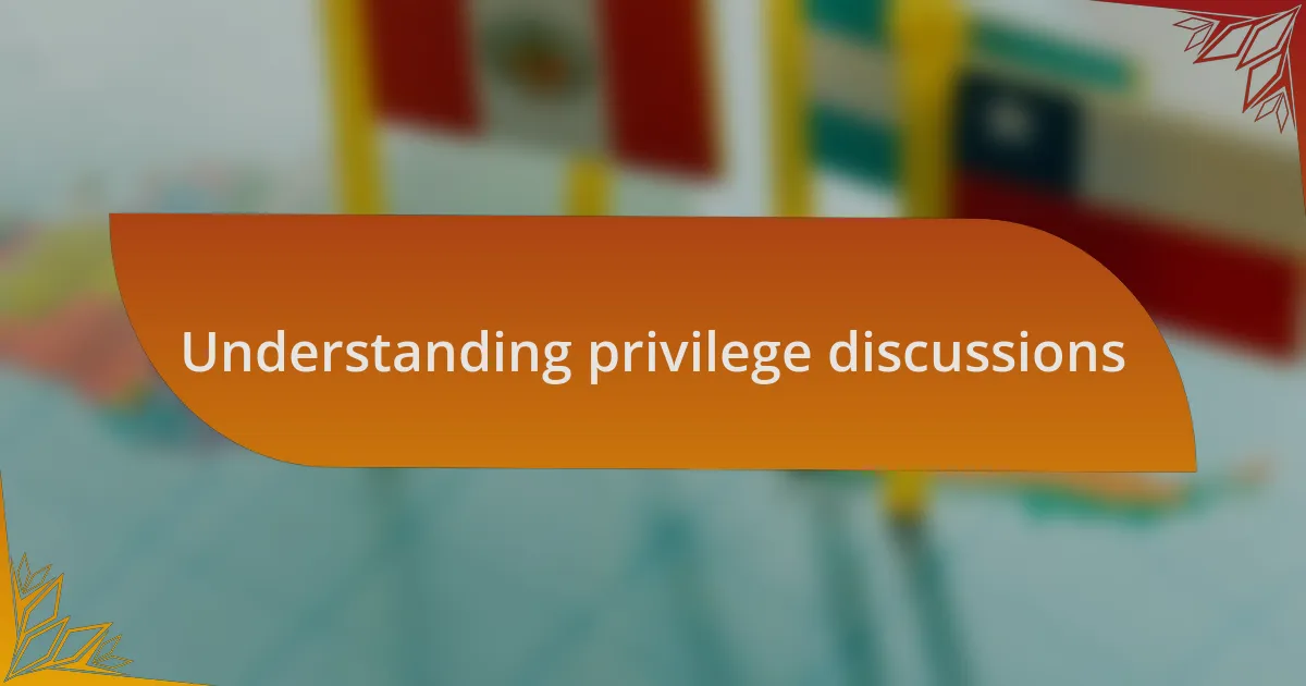 Understanding privilege discussions