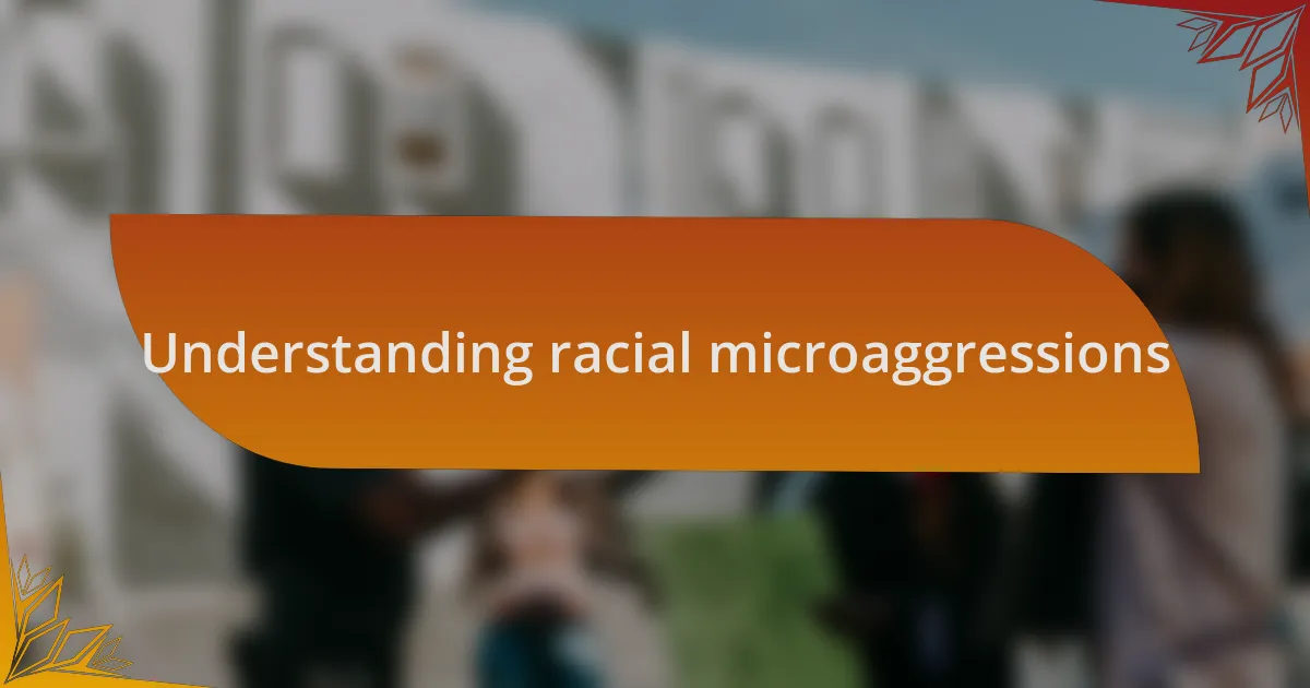 Understanding racial microaggressions